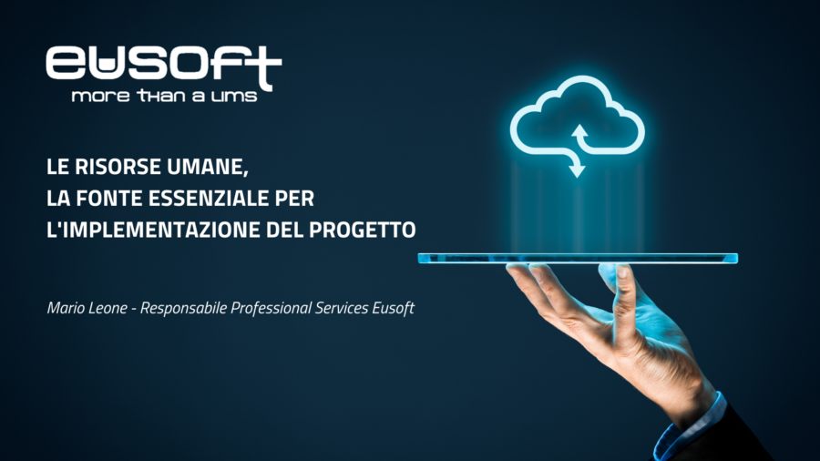 Video Pill “Le risorse umane, la fonte essenziale per l’implementazione del progetto” – Evento di lancio LIMS Eusoft.Lab 11