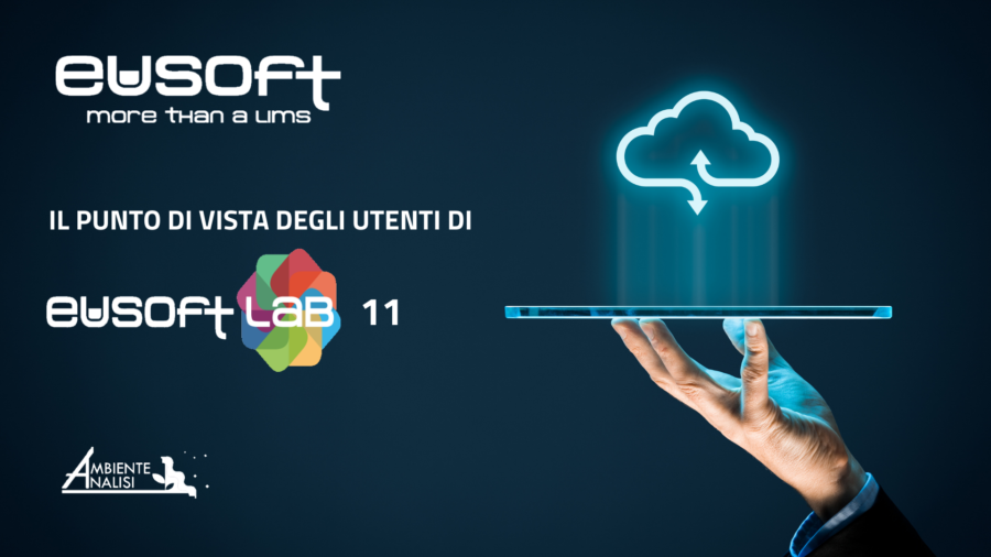 LIMS Eusoft.Lab 11, il punto di vista degli utenti – Laboratorio Ambiente Analisi