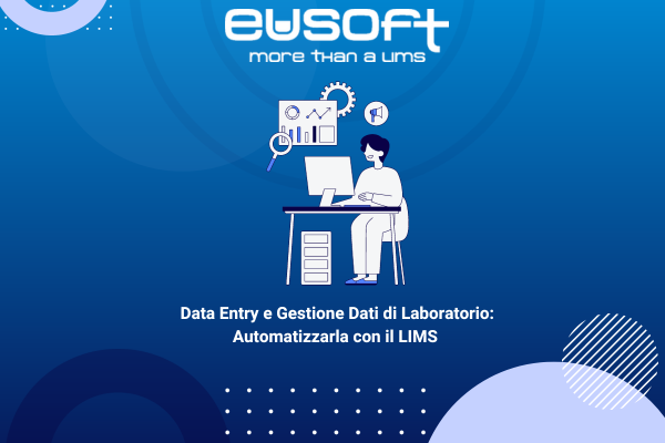 Data Entry e Gestione Dati di Laboratorio: Automatizzarla con il LIMS 